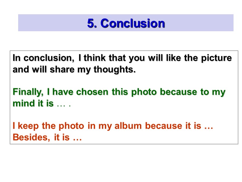 5. Conclusion  In conclusion, I think that you will like the picture and